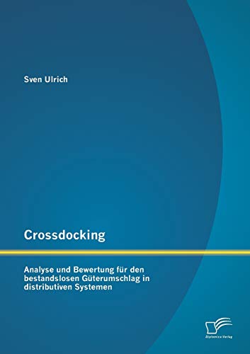 Crossdocking  Analyse und Bewertung Fr Den Bestandslosen Gterumschlag in Dist [Paperback]