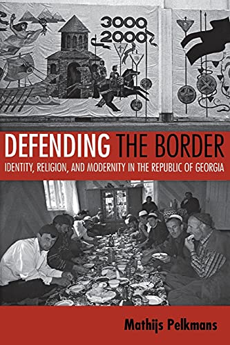 Defending the Border Identity, Religion, and Modernity in the Repulic of Georgi [Paperback]