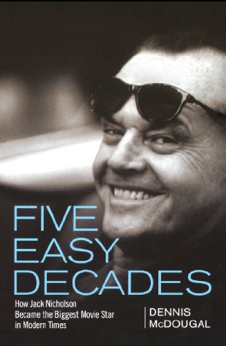 Five Easy Decades How Jack Nicholson Became the Biggest Movie Star in Modern Ti [Paperback]