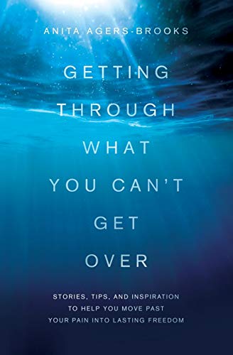 Getting Through What You Can't Get Over Stories, Tips, And Inspiration To Help  [Paperback]