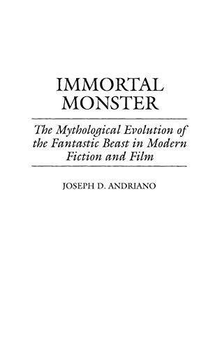 Immortal Monster The Mythological Evolution of the Fantastic Beast in Modern Fi [Hardcover]