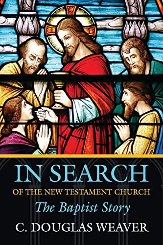 In Search Of The New Testament Church The Baptist Story (baptists History, Lit [Paperback]