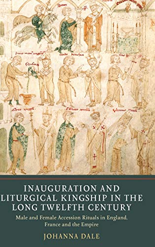 Inauguration and Liturgical Kingship in the Long Twelfth Century Male and Femal [Hardcover]