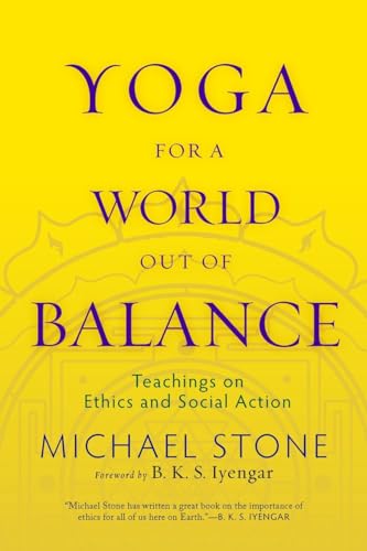 Yoga for a World Out of Balance Teachings on Ethics and Social Action [Paperback]