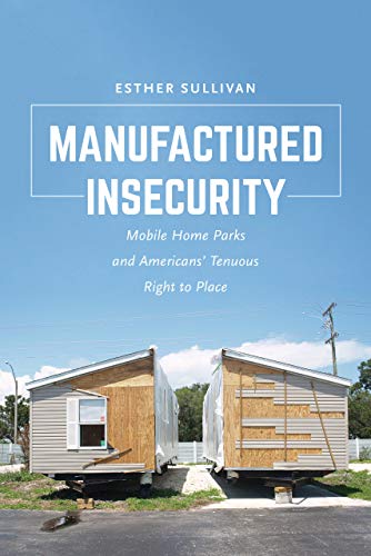 Manufactured Insecurity Mobile Home Parks and Americans Tenuous Right to Place [Paperback]