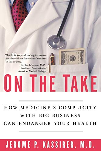 On the Take How Medicine's Complicity with Big Business Can Endanger Your Healt [Paperback]