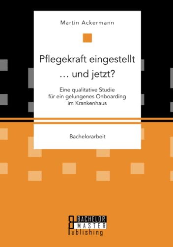 Pflegekraft Eingestellt ... Und Jetzt Eine Qualitative Studie Fur Ein Gelungene