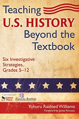 Teaching U.S. History Beyond the Textbook Six Investigative Strategies, Grades  [Hardcover]