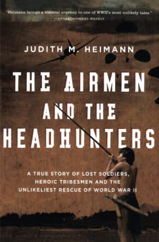 The Airmen And The Headhunters A True Story of Lost Soldiers, Heroic Tribesmen  [Paperback]