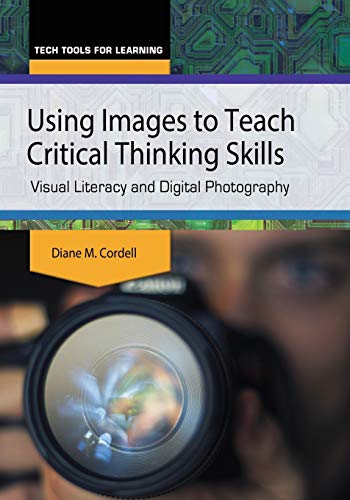 Using Images to Teach Critical Thinking Skills Visual Literacy and Digital Phot [Paperback]