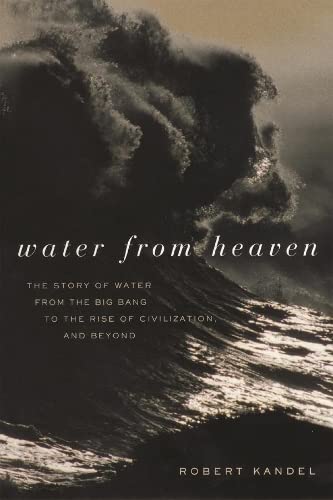 Water from Heaven The Story of Water from the Big Bang to the Rise of Civilizat [Paperback]