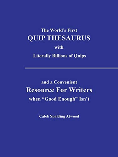 World's First Quip Thesaurus with Literally Billions of Quips  And a Convenient [Paperback]