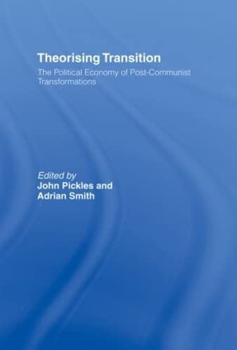 Theorizing Transition The Political Economy of Post-Communist Transformations [Hardcover]
