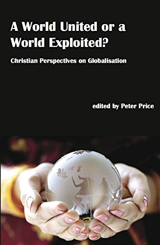 A World United or a World Exploited Christian Perspectives on Globalisation [Paperback]