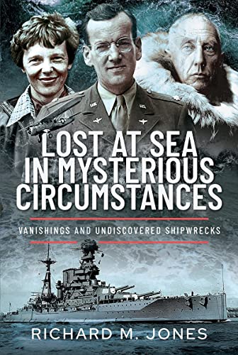 Lost at Sea in Mysterious Circumstances Vanishings and Undiscovered Shipwrecks [Hardcover]