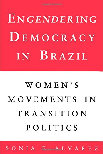 Engendering Democracy in Brazil Women's Movements in Transition Politics [Paperback]