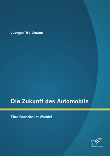 Die Zukunft Des Automobils Eine Branche Im Wandel (german Edition) [Paperback]