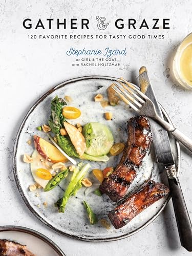 Gather &amp Graze 120 Favorite Recipes for Tasty Good Times A Cookbook [Hardcover]