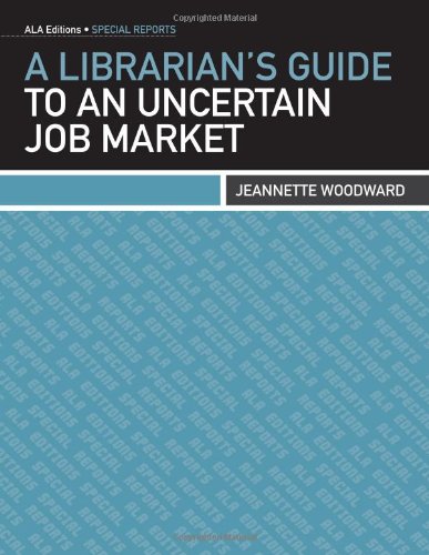 A Librarian's Guide To An Uncertain Job Market (ala Editions Special Reports) [Paperback]