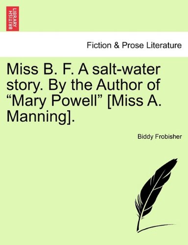 Miss B F a Salt-Water Story by the Author of Mary Powell [Miss a Manning] [Paperback]
