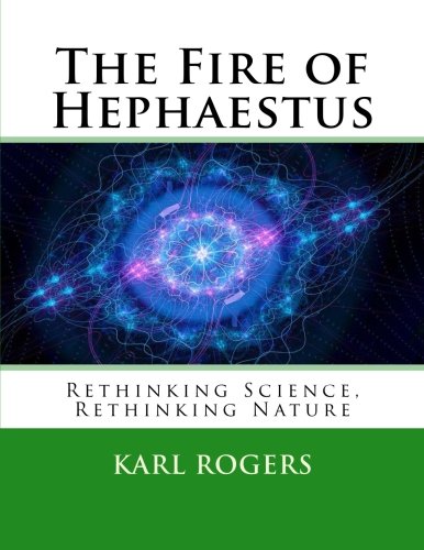 The Fire Of Hephaestus Rethinking Science, Rethinking Nature [Paperback]