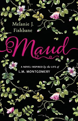 Maud A Novel Inspired by the Life of L.M. Montgomery [Paperback]