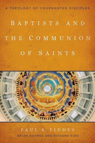 Baptists And The Communion Of Saints A Theology Of Covenanted Disciples [Paperback]