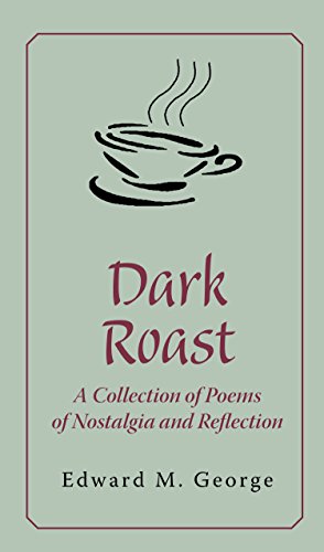 Dark Roast A Collection of Poems of Nostalgia and Reflection [Paperback]