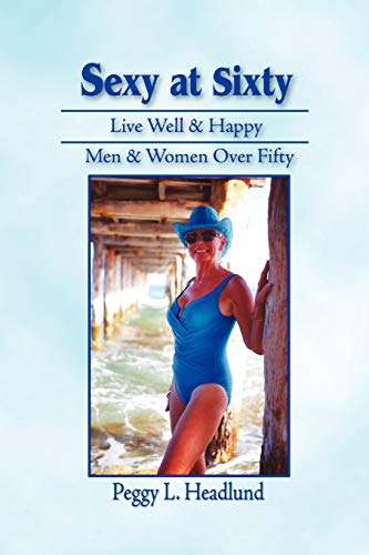 Sexy At Sixty Live Well & Happy Men & Women Over Fifty [Paperback]