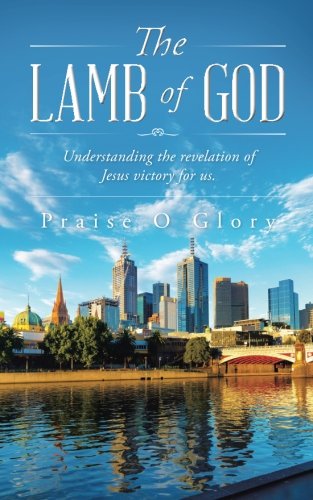 The Lamb Of God Understanding The Revelation Of Jesus Victory For Us. [Paperback]
