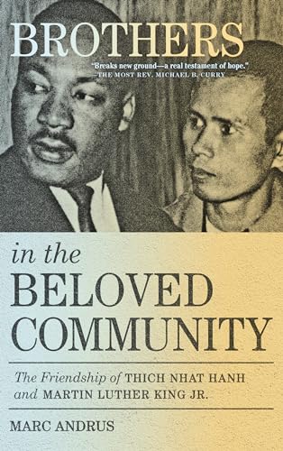 Brothers in the Beloved Community The Friendship of Thich Nhat Hanh and Martin  [Paperback]