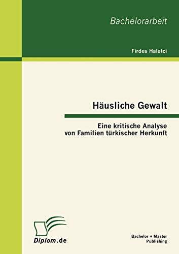 Husliche Gewalt Eine Kritische Analyse Von Familien Trkischer Herkunft (germa [Paperback]