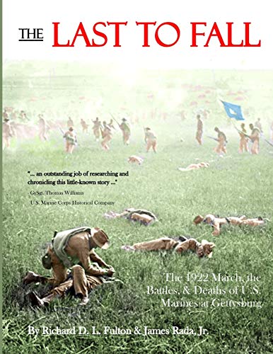 Last to Fall  The 1922 March, Battles, and Deaths of U. S. Marines at Gettysbur [Paperback]