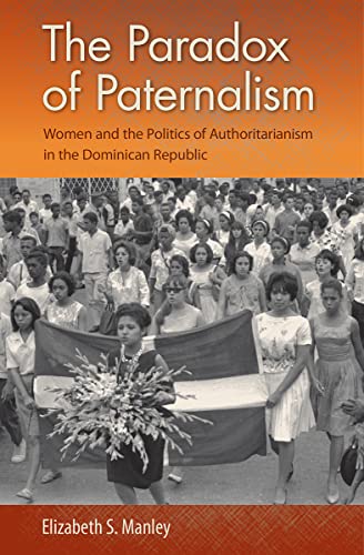 The Paradox Of Paternalism Women And The Politics Of Authoritarianism In The Do [Hardcover]
