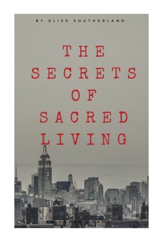 The Secrets Of Sacred Living The Best Kept Secret Of One Of The Sickest Scandal [Paperback]