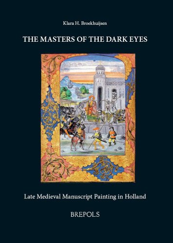 The Masters of the Dark Eyes Late Medieval Manuscript Painting in Holland [Hardcover]