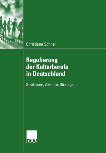 Regulierung der Kulturberufe in Deutschland Strukturen, Akteure, Strategien [Paperback]