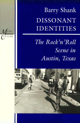 Dissonant Identities The Rock&8217n&8217Roll Scene in Austin, Texas [Paperback]