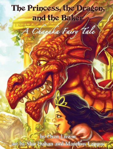 The Princess, The Dragon, And The Baker A Chanuka Fairy Tale [Hardcover]