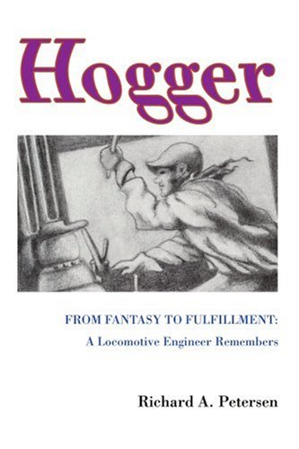 Hogger From Fantasy To Fulfillment A Locomotive Engineer Remembers [Paperback]