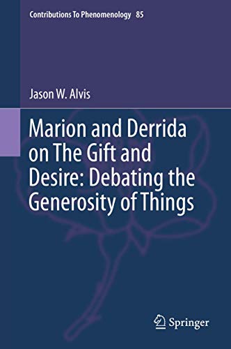 Marion and Derrida on The Gift and Desire Debating the Generosity of Things [Hardcover]