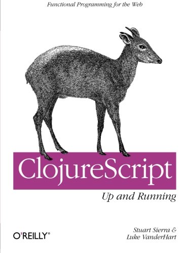 ClojureScript Up and Running Functional Programming for the Web [Paperback]