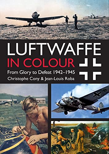 Luftwaffe in Colour From Glory to Defeat 1942-1945 [Paperback]