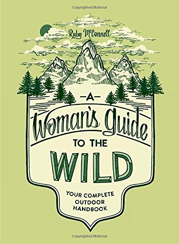 A Woman's Guide to the Wild Your Complete Outdoor Handbook [Paperback]