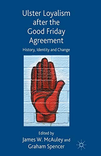 Ulster Loyalism after the Good Friday Agreement History, Identity and Change [Paperback]