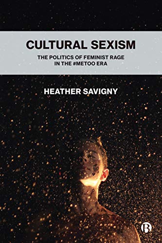 Cultural Sexism The politics of feminist rage in the metoo era [Paperback]