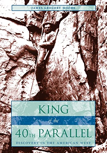 King of the 40th Parallel Discovery in the American West [Paperback]