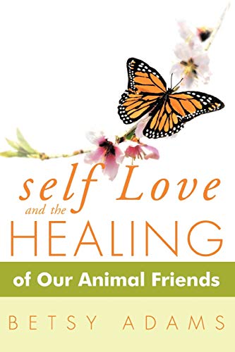 Self Love And The Healing Of Our Animal Friends [Paperback]