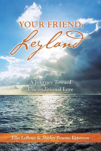 Your Friend, Leyland  A Journey Toward Unconditional Love [Paperback]