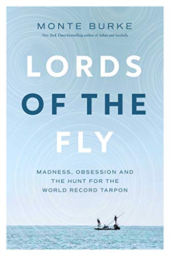 Lords of the Fly Madness, Obsession, and the Hunt for the World Record Tarpon [Paperback]
